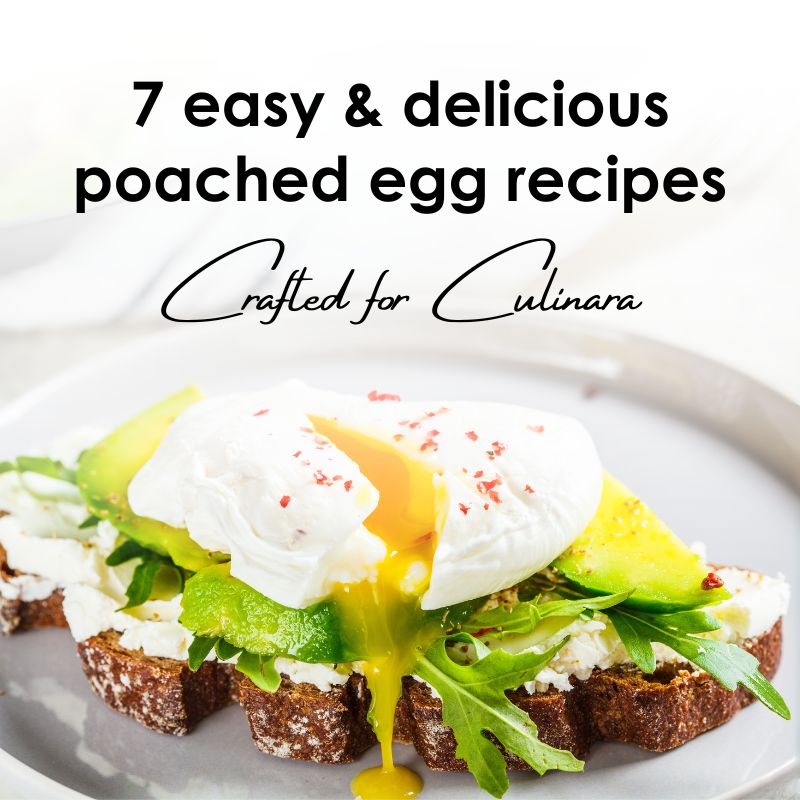 7 Easy & Delicious Poached Egg Recipes for Your Culinara
